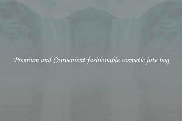 Premium and Convenient fashionable cosmetic jute bag