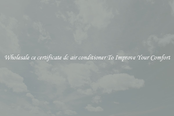 Wholesale ce certificate dc air conditioner To Improve Your Comfort