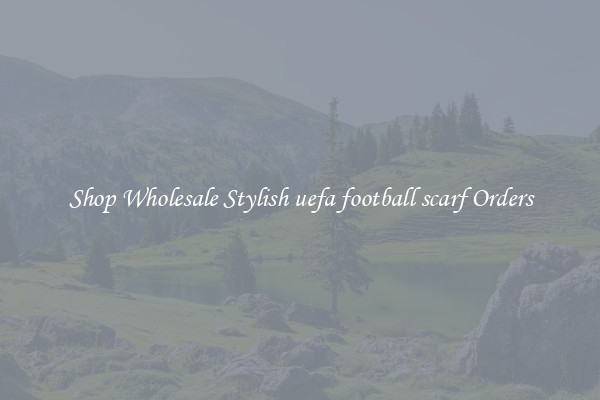 Shop Wholesale Stylish uefa football scarf Orders