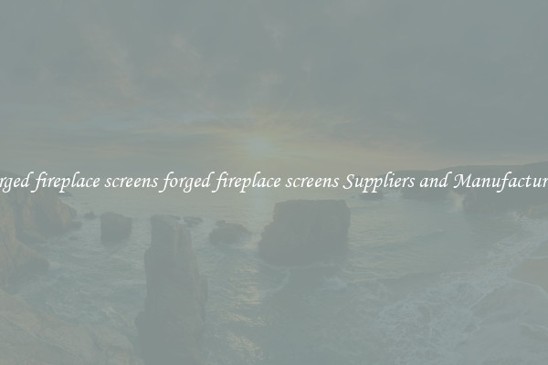forged fireplace screens forged fireplace screens Suppliers and Manufacturers