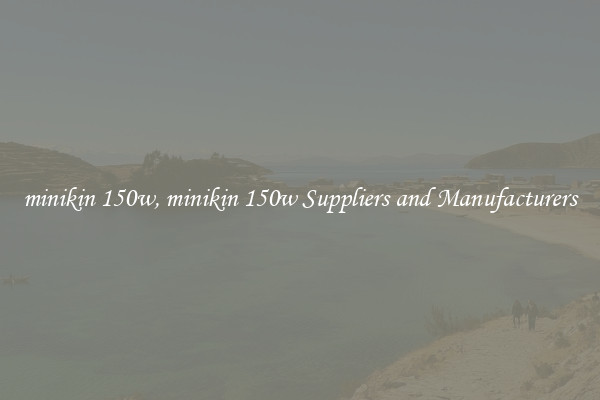 minikin 150w, minikin 150w Suppliers and Manufacturers