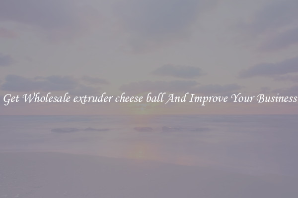 Get Wholesale extruder cheese ball And Improve Your Business