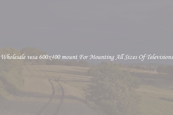 Wholesale vesa 600x400 mount For Mounting All Sizes Of Televisions