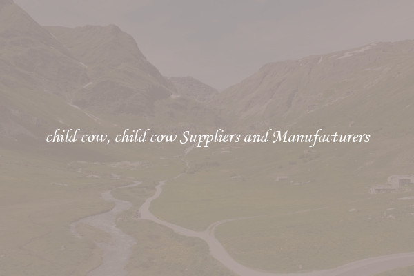 child cow, child cow Suppliers and Manufacturers