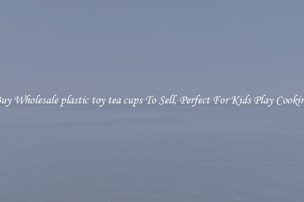Buy Wholesale plastic toy tea cups To Sell, Perfect For Kids Play Cooking