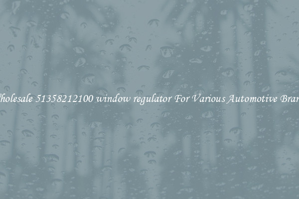 Wholesale 51358212100 window regulator For Various Automotive Brands