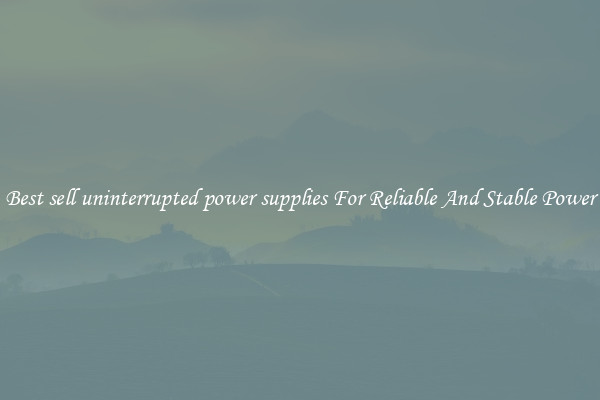 Best sell uninterrupted power supplies For Reliable And Stable Power