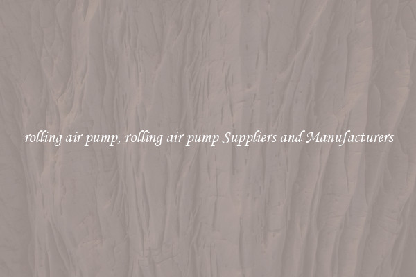 rolling air pump, rolling air pump Suppliers and Manufacturers