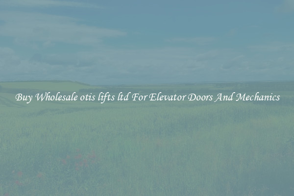 Buy Wholesale otis lifts ltd For Elevator Doors And Mechanics