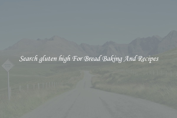 Search gluten high For Bread Baking And Recipes