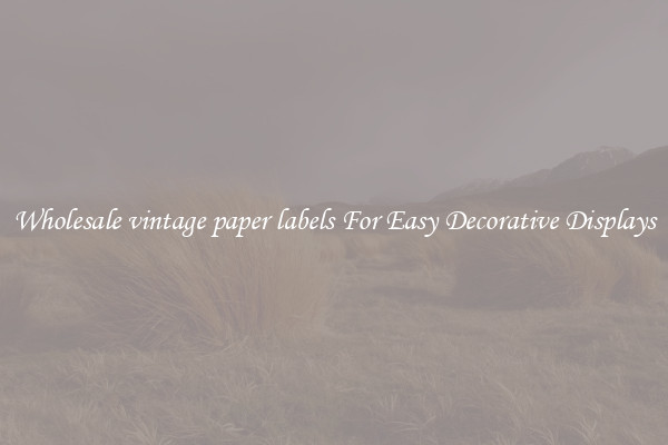 Wholesale vintage paper labels For Easy Decorative Displays