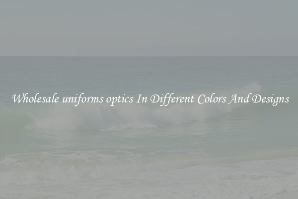 Wholesale uniforms optics In Different Colors And Designs