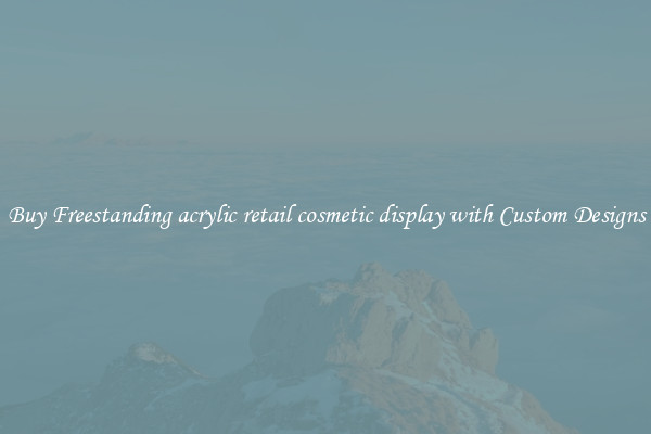 Buy Freestanding acrylic retail cosmetic display with Custom Designs