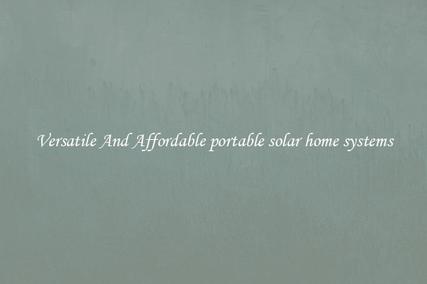Versatile And Affordable portable solar home systems