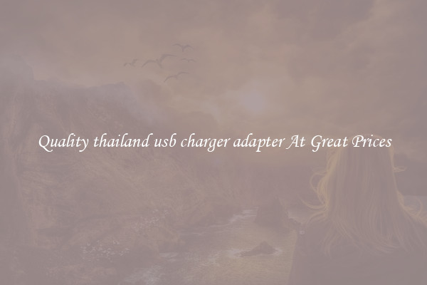 Quality thailand usb charger adapter At Great Prices