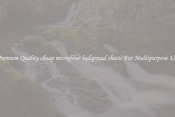 Premium Quality cheap microfiber bedspread sheets For Multipurpose Use