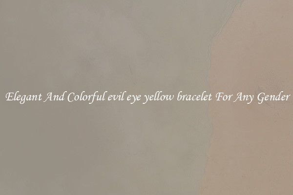 Elegant And Colorful evil eye yellow bracelet For Any Gender