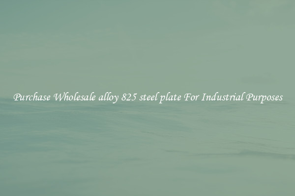 Purchase Wholesale alloy 825 steel plate For Industrial Purposes