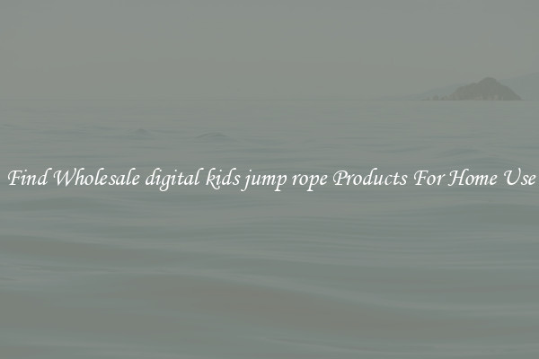 Find Wholesale digital kids jump rope Products For Home Use