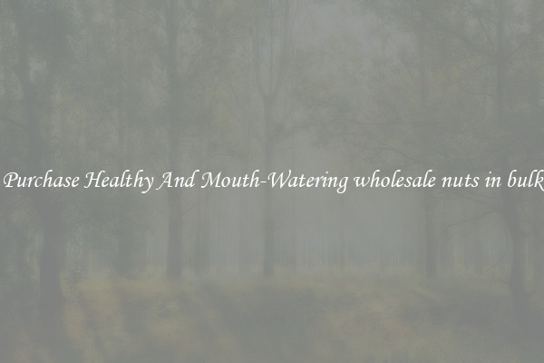 Purchase Healthy And Mouth-Watering wholesale nuts in bulk